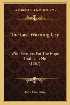 Paperback The Last Warning Cry: With Reasons For The Hope That Is In Me (1867) Book