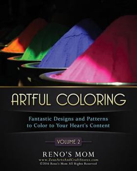 Artful Coloring Volume 2: Fantastic Designs and Patterns to Color to Your Hearts Content