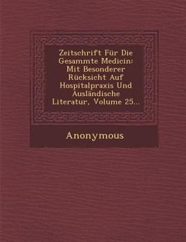 Paperback Zeitschrift Fur Die Gesammte Medicin: Mit Besonderer Rucksicht Auf Hospitalpraxis Und Auslandische Literatur, Volume 25... [German] Book