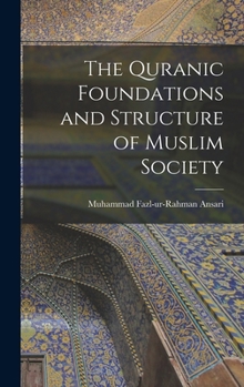 Hardcover The Quranic Foundations and Structure of Muslim Society Book