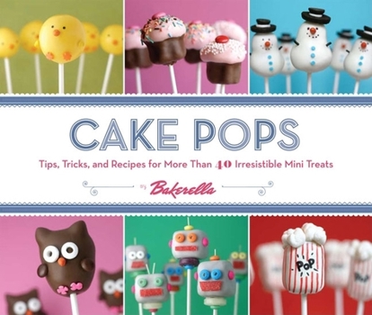 Spiral-bound Cake Pops: Tips, Tricks, and Recipes for More Than 40 Irresistible Mini Treats Book