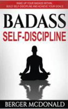 Paperback Badass Self-Discipline: Wake Up Your Badass Within, Build Self-Discipline and Achieve Your Goals Book