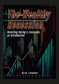 Paperback The Wealthy Recession (Print): Investing during a recession, an introduction Book
