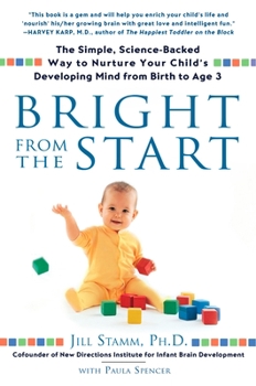 Paperback Bright from the Start: The Simple, Science-Backed Way to Nurture Your Child's Developing Mind from Birth to Age 3 Book