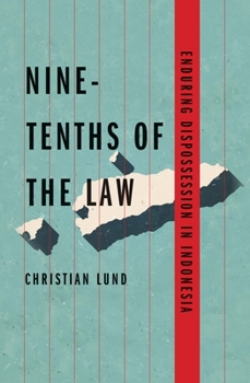 Nine-Tenths of the Law: Enduring Dispossession in Indonesia - Book  of the Yale Agrarian Studies Series