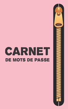 Carnet De Mots De Passe: Cahier Code Secret Mot De Passe Internet En Francais a5 Alphabetique Petit Format Journal - Couverture Rose et Fermeture Éclair (French Edition)