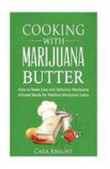 Paperback Cooking with Marijuana Butter: How to Make Easy Delicious Marijuana Infused Meals for Medical Marijuana Users Book