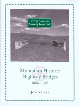 Paperback Conveniences Sorely Needed: Montana's Historic Highway Bridges, 1860-1956 Book