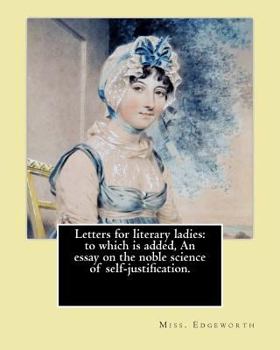 Paperback Letters for literary ladies: to which is added, An essay on the noble science of self-justification. By: Miss. Edgeworth ( Maria Edgeworth).: Maria Book