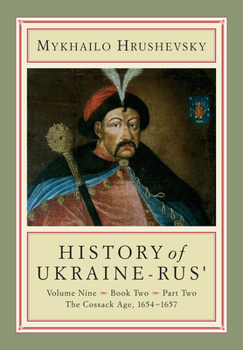 History of Ukraine-Rus'. Volume 9, book 2, part 1. The Cossack Age, 1654-1657 - Book #9.2 of the Історія України-Руси