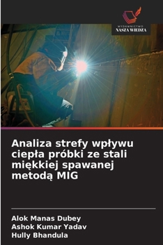 Analiza strefy wplywu ciepla próbki ze stali miekkiej spawanej metoda MIG (Polish Edition)