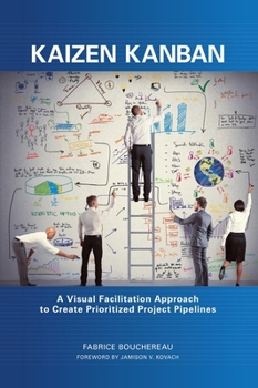 Hardcover Kaizen Kanban: A Visual Facilitation Approach to Create Prioritized Project Pipelines Book