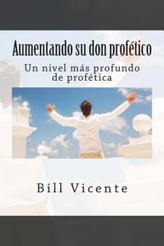 Paperback Aumentando su don profe'tico: Un nivel más profundo de profética [Spanish] Book