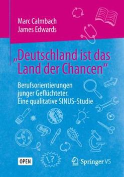 Paperback "Deutschland Ist Das Land Der Chancen": Berufsorientierungen Junger Geflüchteter. Eine Qualitative Sinus-Studie [German] Book