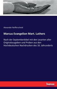 Paperback Marcus Evangelion Mart. Luthers: Nach der Septemberbibel mit den Lesarten aller Originalausgaben und Proben aus den Hochdeutschen Nachdrucken des 16. [German] Book