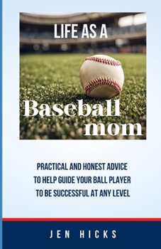 Paperback Life as a Baseball mom: Practical and honest advice to help guide your ball player to be successful at any level Book