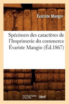 Paperback Spécimen Des Caractères de l'Imprimerie Du Commerce Évariste Mangin (Éd.1867) [French] Book