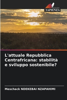 Paperback L'attuale Repubblica Centrafricana: stabilità e sviluppo sostenibile? [Italian] Book