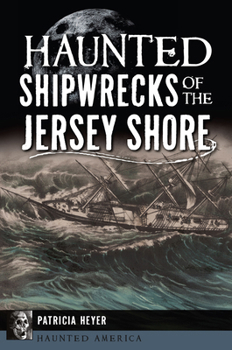 Haunted Shipwrecks of the Jersey Shore (American Legends)