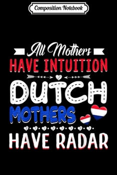 Composition Notebook: All Mothers Have Intuition Dutch Mothers Have Radar  Journal/Notebook Blank Lined Ruled 6x9 100 Pages