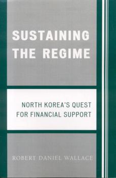 Paperback Sustaining the Regime: North Korea's Quest for Financial Support Book