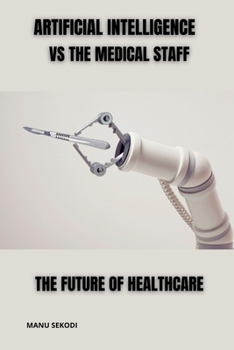 Artificial Intelligence vs The Medical Staff The future of Healthcare