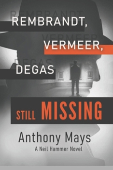 Rembrandt, Vermeer, Degas still Missing: (Fiction Based on a True Event) (A Neil Hammer Novel)