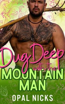 Paperback Dug Deep With The Mountain Man: A Steamy Opposites-Attract Mountain Man Romantic Comedy Book