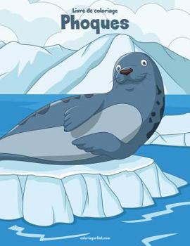 Paperback Livre de coloriage Phoques 1 [French] Book