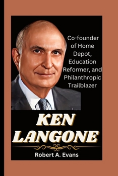 Paperback Ken Langone: Co-founder of Home Depot, Education Reformer, and Philanthropic Trailblazer Book
