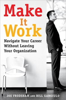 Paperback Make It Work: Navigate Your Career Without Leaving Your Organization Book