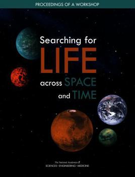 Searching for Life Across Space and Time: Proceedings of a Workshop