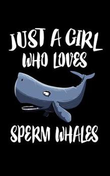 Paperback Just A Girl Who Loves Sperm Whales: Animal Nature Collection Book