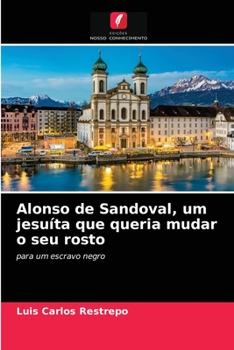 Paperback Alonso de Sandoval, um jesuíta que queria mudar o seu rosto [Portuguese] Book