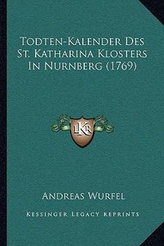 Paperback Todten-Kalender Des St. Katharina Klosters In Nurnberg (1769) [German] Book