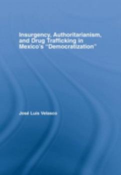 Hardcover Insurgency, Authoritarianism, and Drug Trafficking in Mexico's Democratization Book