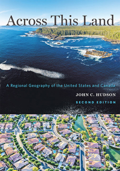 Across This Land: A Regional Geography of the United States and Canada - Book  of the Creating the North American Landscape