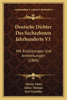 Paperback Deutsche Dichter Des Sechzehnten Jahrhunderts V1: Mit Einleitungen Und Anmerkungen (1869) [German] Book