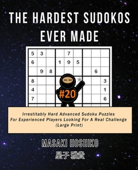 Paperback The Hardest Sudokos Ever Made #20: Irrestitably Hard Advanced Sudoku Puzzles For Experienced Players Looking For A Real Challenge (Large Print) Book