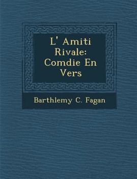 Paperback L' Amiti Rivale: Com Die En Vers [French] Book