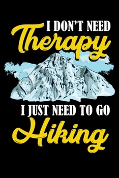 Paperback I Don't Need Therapy I Just Need To Go Hiking: 120 Pages I 6x9 I Monthly Planner I Funny Camping, Mountaineering & Adventure Gifts Book