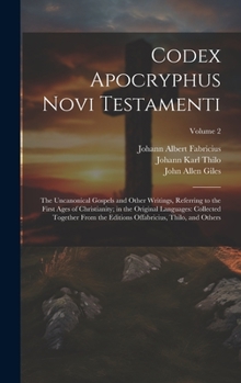 Hardcover Codex Apocryphus Novi Testamenti: The Uncanonical Gospels and Other Writings, Referring to the First Ages of Christianity; in the Original Languages: [Latin] Book