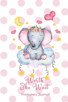 Worth the Wait: Pregnancy Journal. Baby Girl Elephant, Sweet Dreams Pink Polka Spots