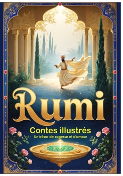 RUMI – Contes illustrés: Un trésor de sagesse et d’amour (French Edition)