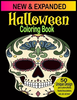 Halloween Coloring Book: New and Expanded Edition, 50 Unique Designs, Jack-o-lanterns,Witches,Haunted,House,skeletons,Owls,cats and more!