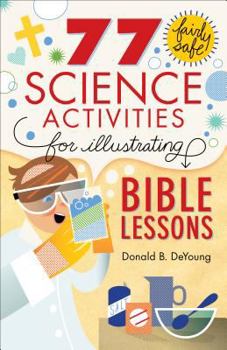 Paperback 77 Fairly Safe Science Activities for Illustrating Bible Lessons Book