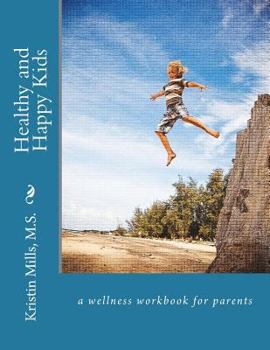 Paperback Healthy and Happy Kids: a wellness work book for parents Book