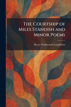 Longfellow's The Courtship of Miles Standish and Minor Poems
