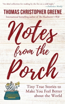 Paperback Notes from the Porch: Tiny True Stories to Make You Feel Better about the World Book