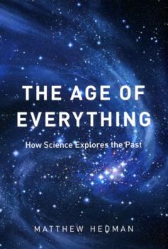 Hardcover The Age of Everything: How Science Explores the Past Book